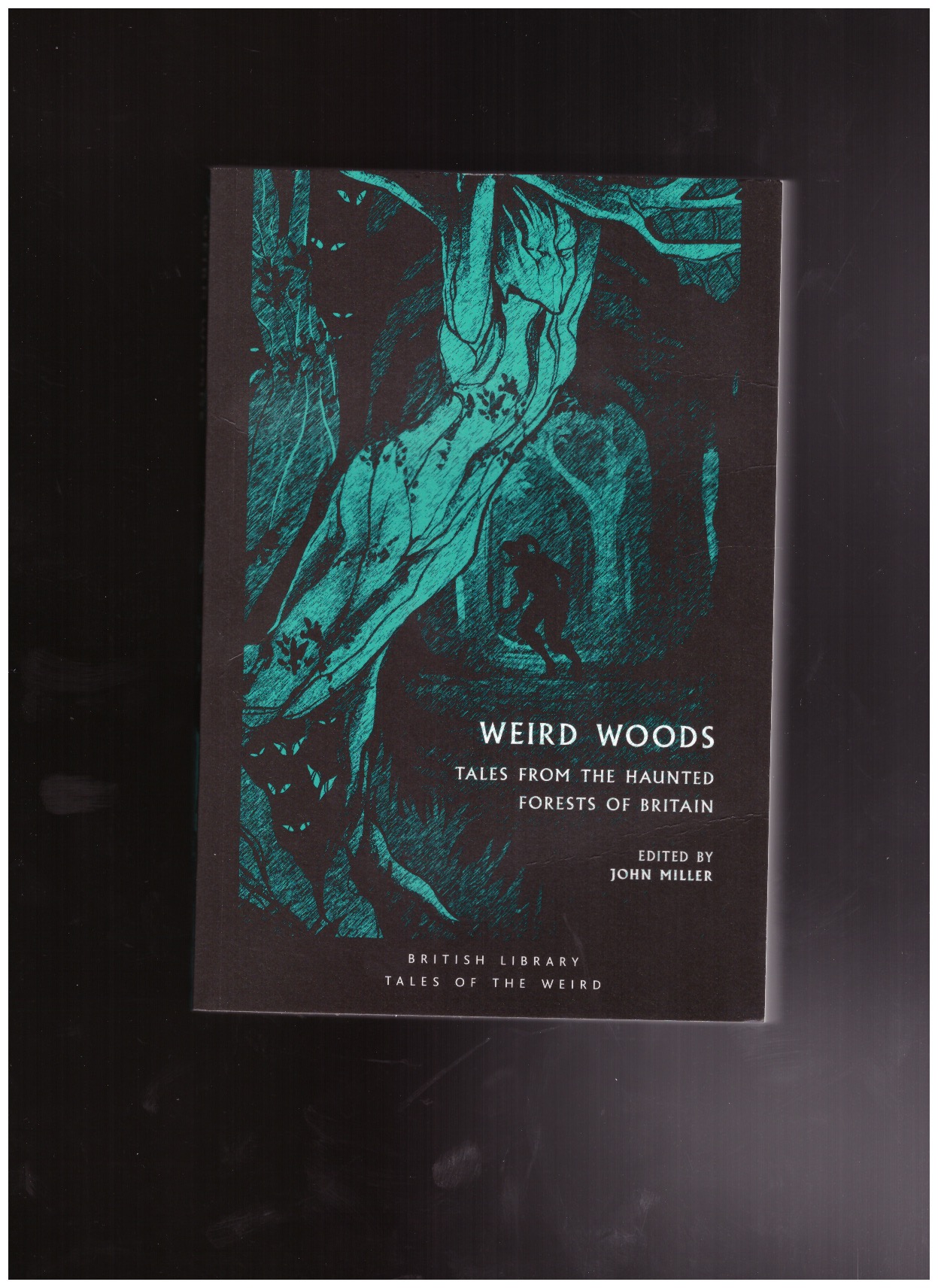 MILLER, John (ed.) - Weird Woods. Tales from the Haunted Forests of Britain
